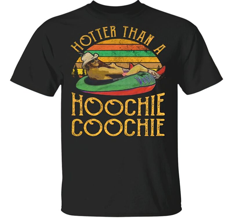 Hotter than a hoochie coochie t-shirt