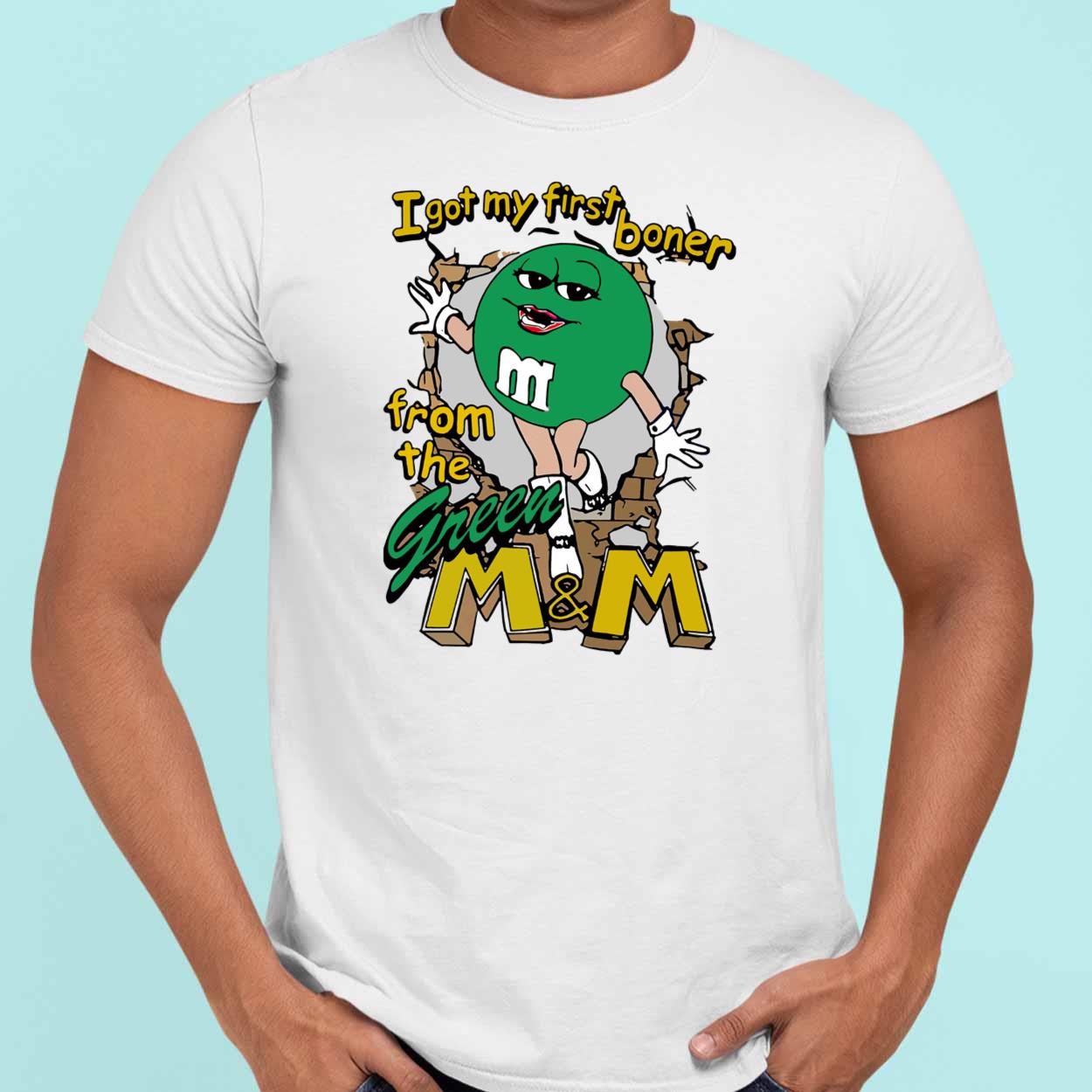 I Got My First Boner From The Green M And M Shirt