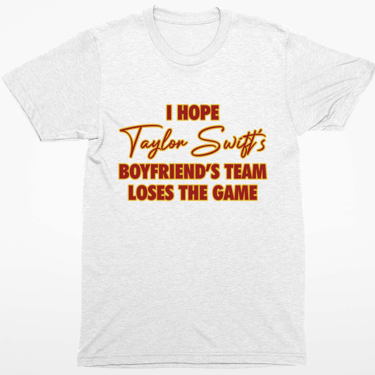 I Hope Taylor Boyfriend’s Team Loses The Game Shirt