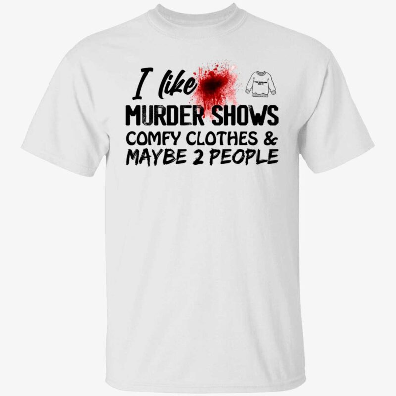 I like murder shows comfy clothes and maybe 2 people shirt