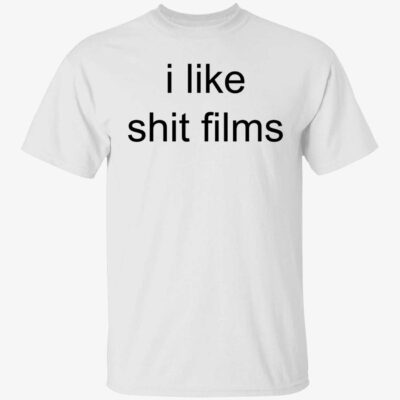 I like shit films shirt