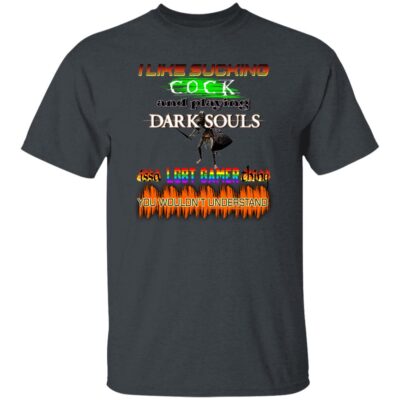 I like sucking cock and playing dark soul issa LGBT shirt