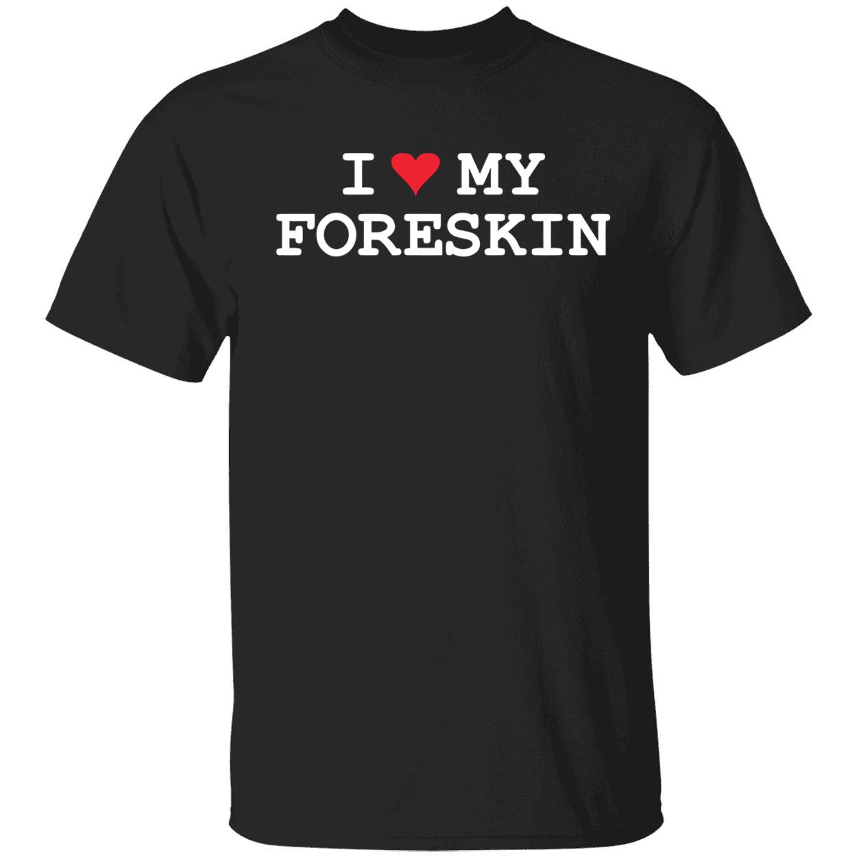 I love my foreskin shirt