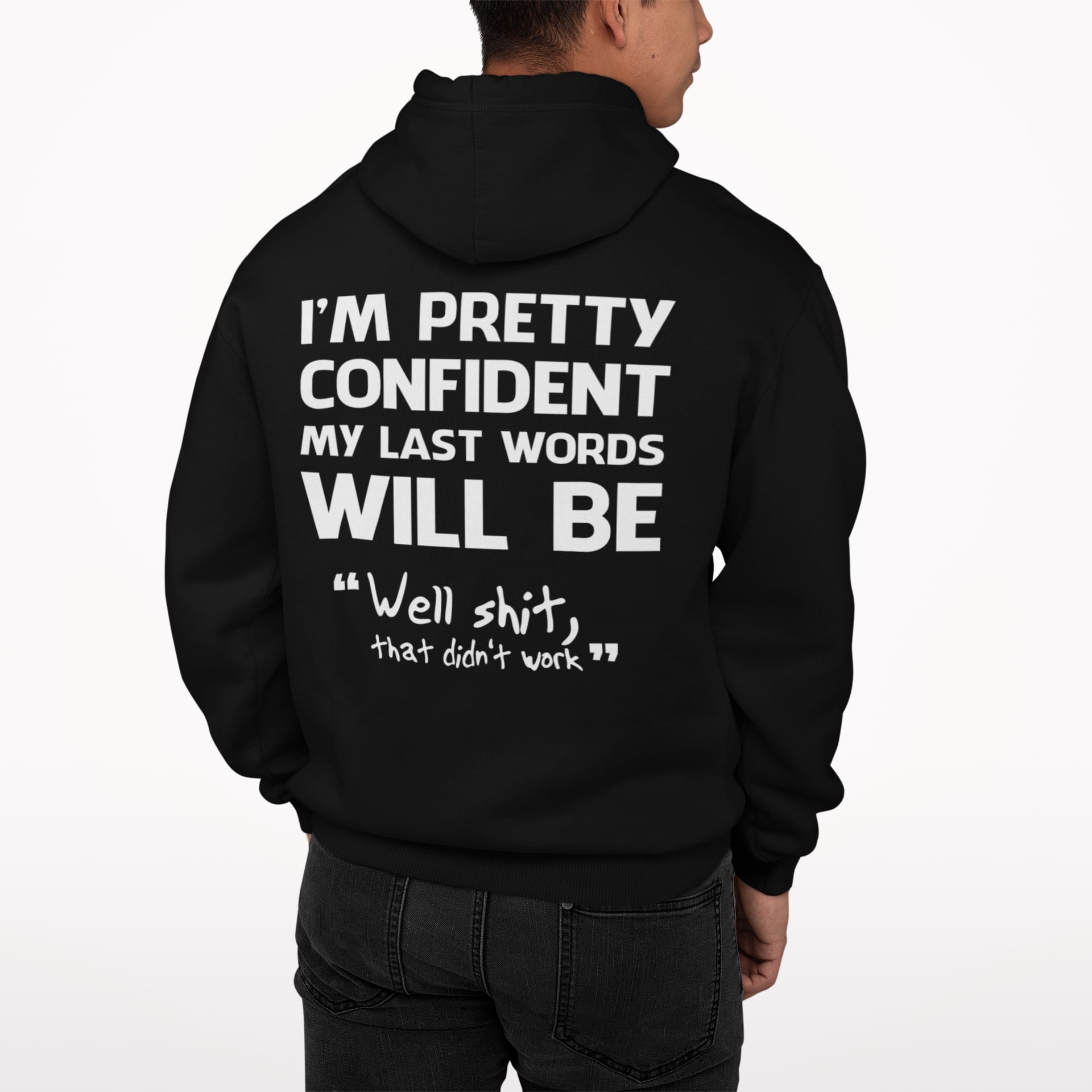 I’m Pretty Confident My Last Words Will Be Well Shit That Didn’t Work Hoodie