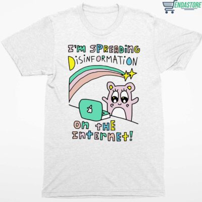 I’m Spreading Disinformation On The Internet Shirt