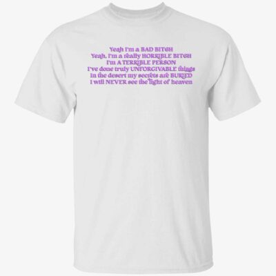 I’m a bad b*tch yeah i’m a really horrible b*tch i’m a terrible shirt