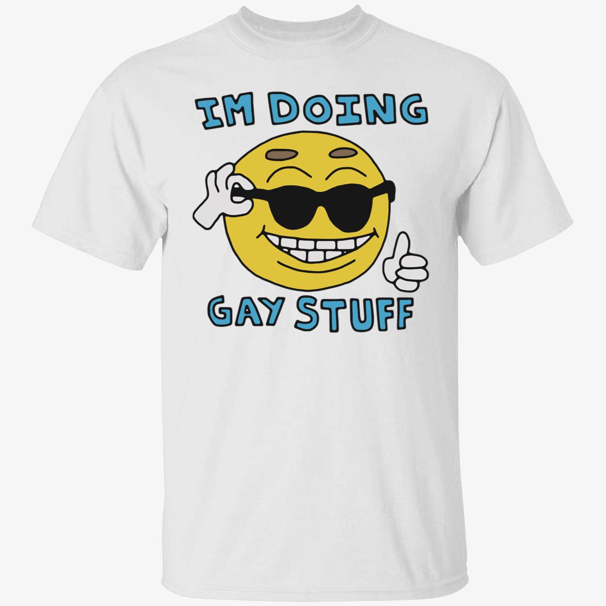 I’m doing gay stuff shirt