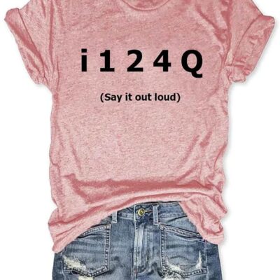 I124Q Say It Out loud t-shirt