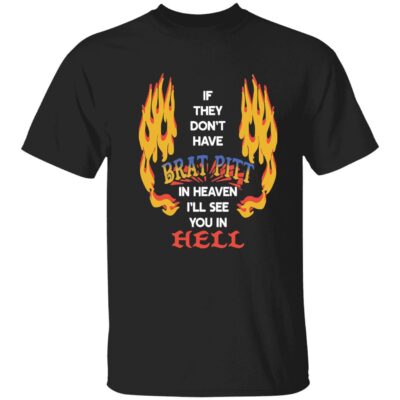 If they don’t have brat pitt in heaven i’ll see you in hell shirt