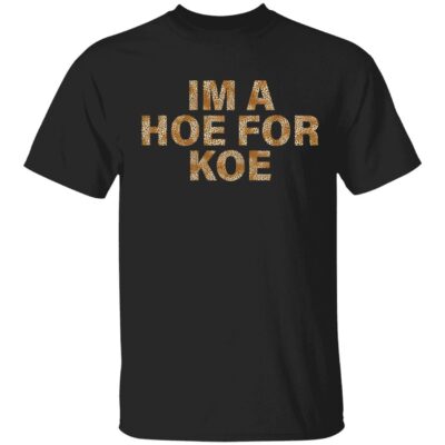 Im a hoe for koe shirt