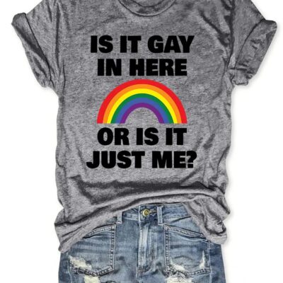 Is It Gay In Here Or Is It Just Me Shirt