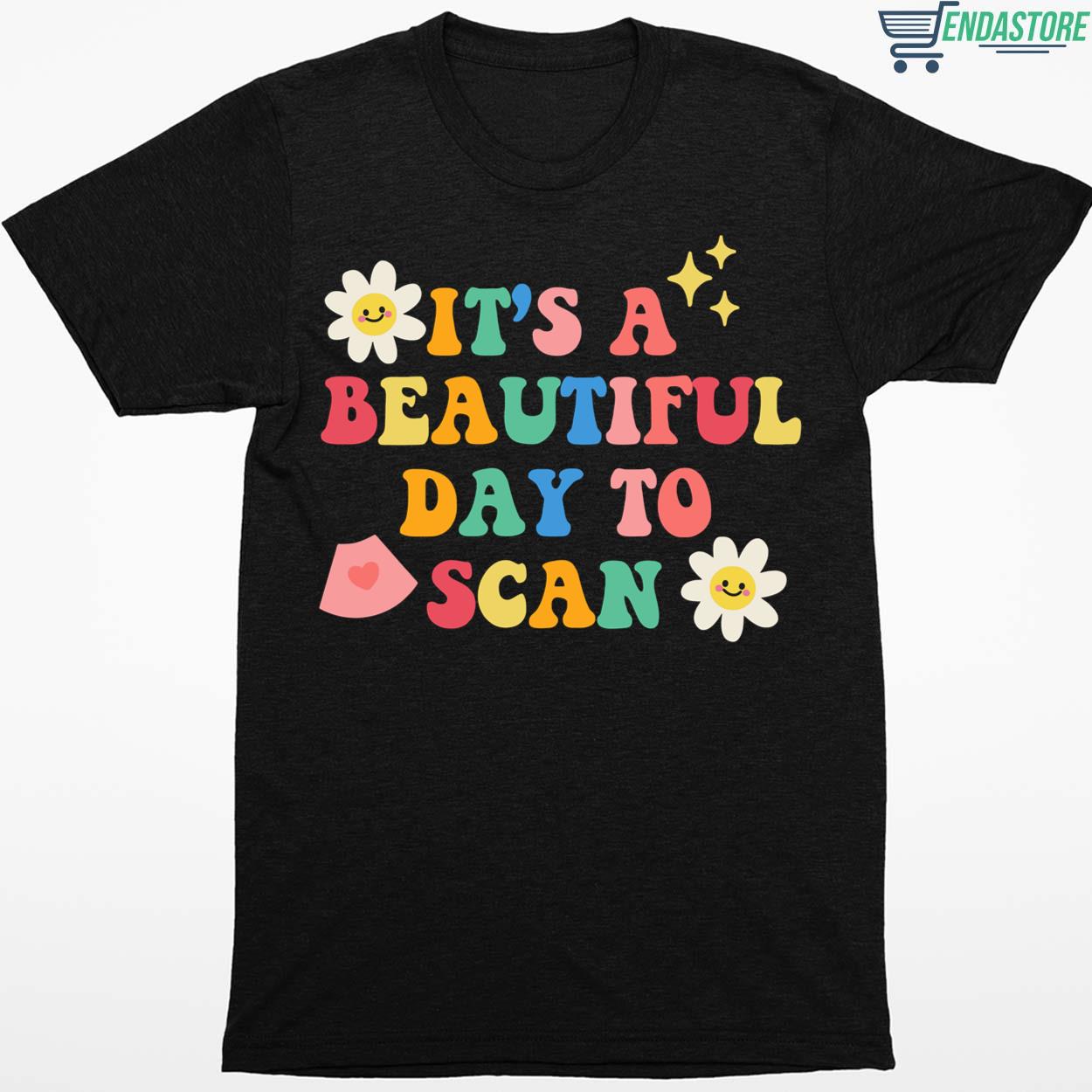 It’s A Beautiful Day To Scan Shirt