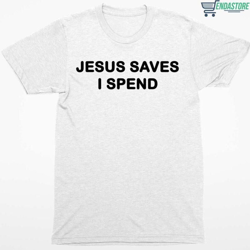 Jesus Saves I Spend Shirt
