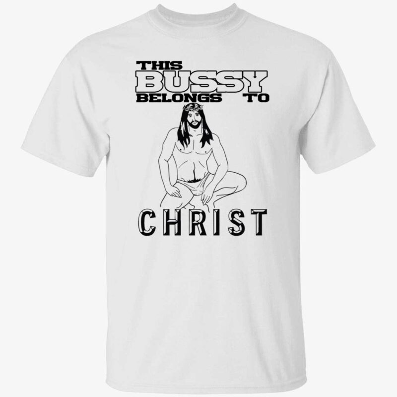 Jesus this bussy belongs to christ shirt