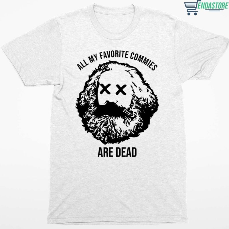 Karl Marx All My Favorite Commies Are Dead Shirt