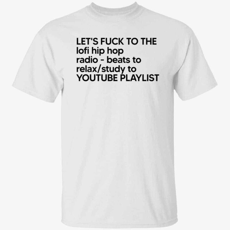 Let’s F*ck To The Lofi Hip Hop Radio Beats To Relax Study Shirt