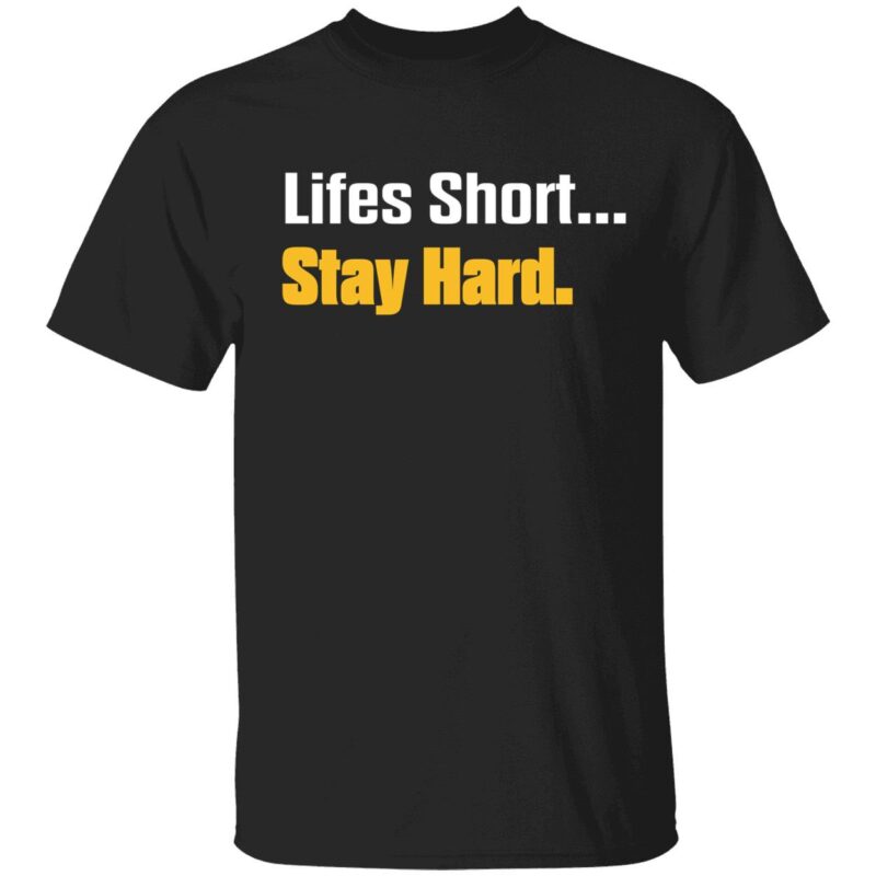 Lifes short stay hard shirt