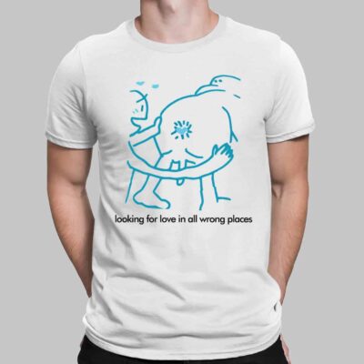 looking for love in all wrong places shirt