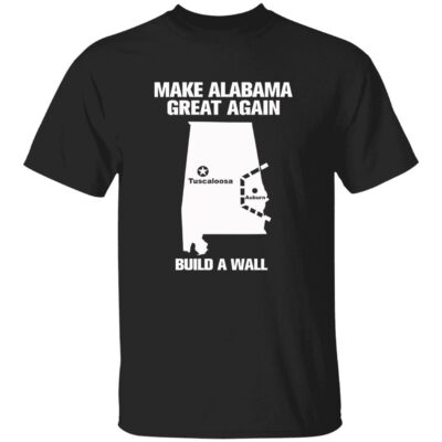 Make alabama great again build a wall shirt