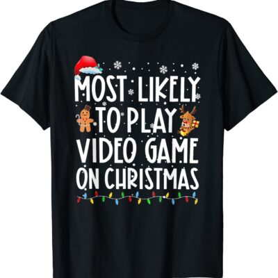 Most likely to play video games on christmas shirt