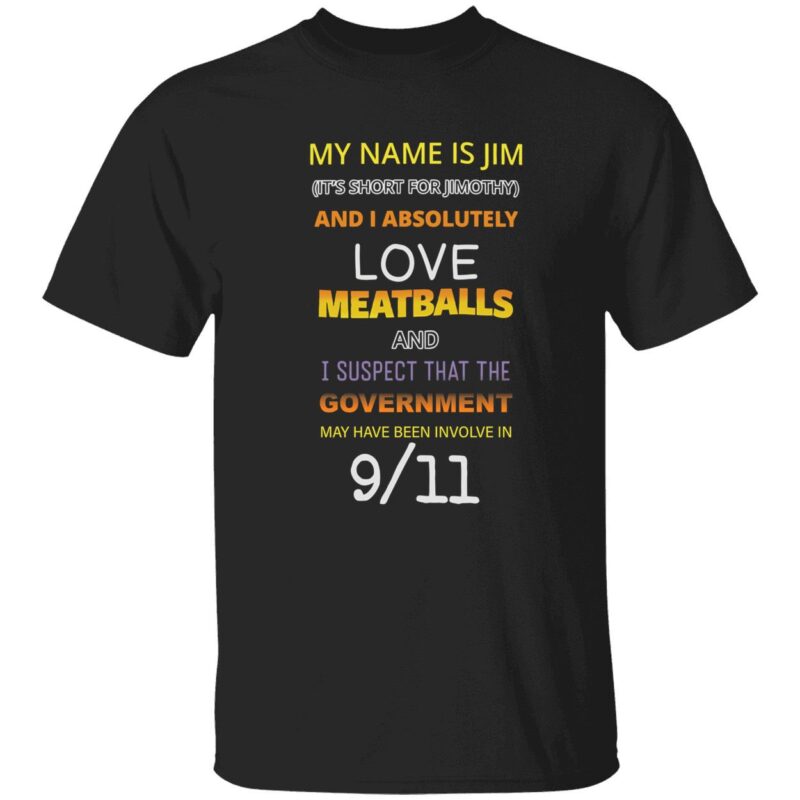 My name is jim it’s short for jimothy and i absolutely love shirt