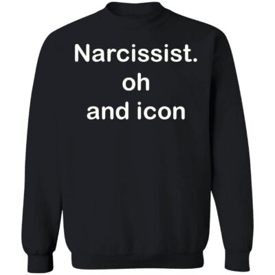 Narcissist oh and icon sweatshirt