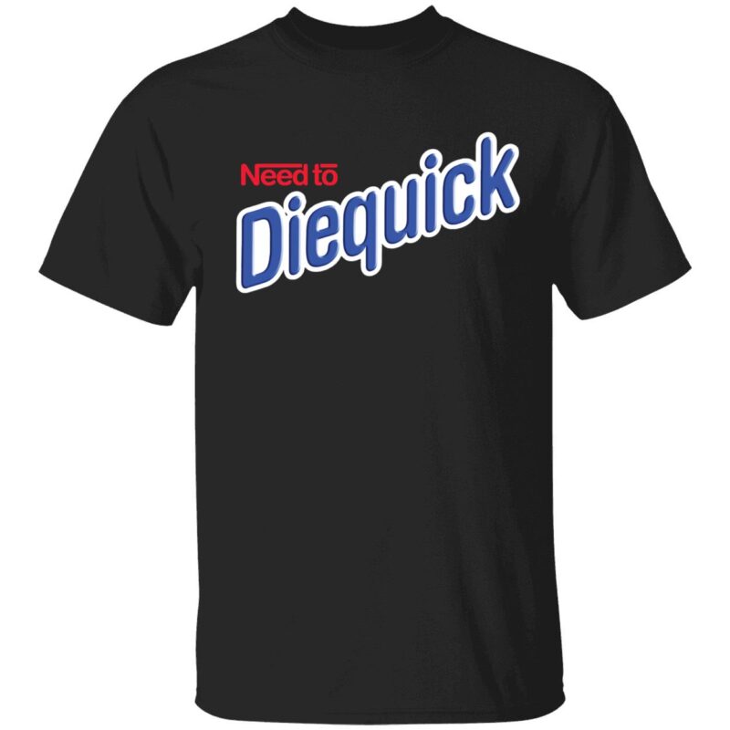 Need to diequick shirt