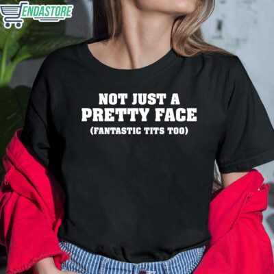 Not Just A Pretty Face Fantastic Tits Too Shirt