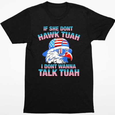 Patriotic Eagle If She Don’t Hawk Tuah I Don’t Wanna Talk Tuah Shirt