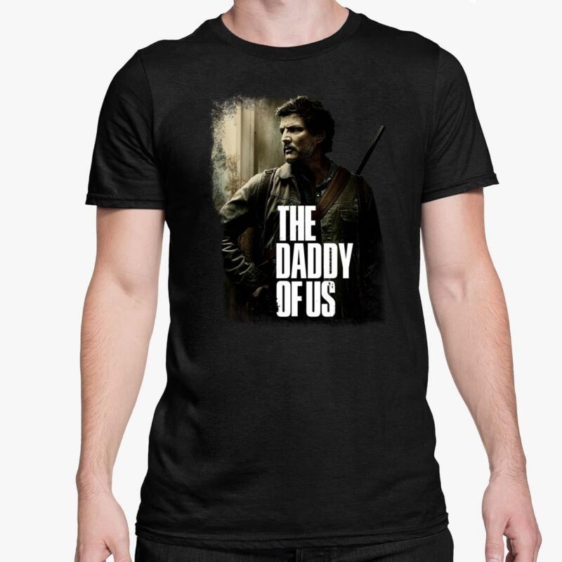 Pedro Pascal The Daddy Of Us Shirt