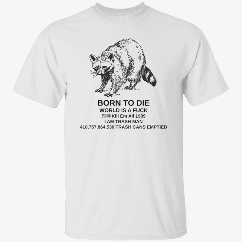 Raccoon born to die world is a f*ck kill em shirt
