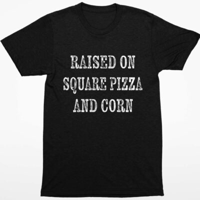 Raised On Square Pizza And Corn Shirt