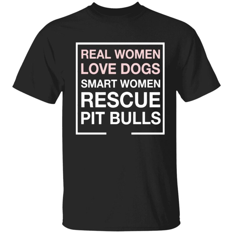 Real women love dogs smart women rescue pit bulls shirt