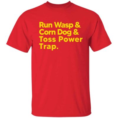 Run Wasp And Corn Dog And Toss Power Trap Shirt