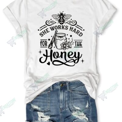 She Works Hard For The Honey Shirt