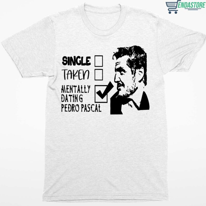 Single Taken Mentally Dating Pedro Pascal Shirt
