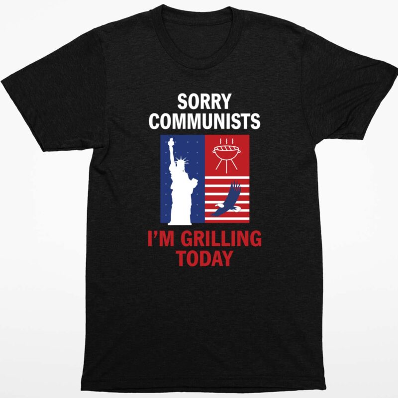 Sorry Communists I’m Grilling Today Shirt