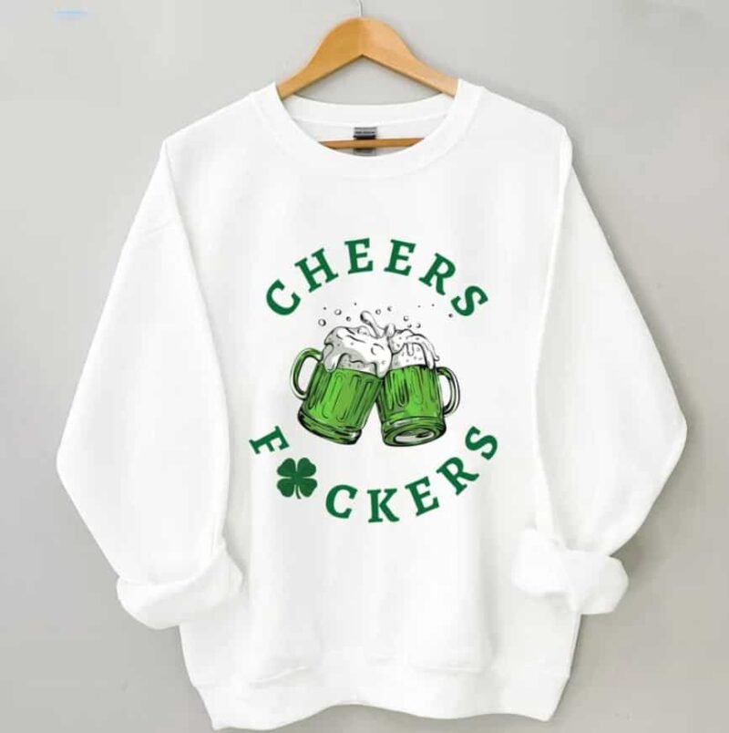 St Patrick’s Day Cheers fuckers sweatshirt