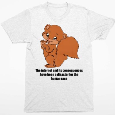 The Internet And It Consequences Have Been A Disaster For The Human Race Shirt