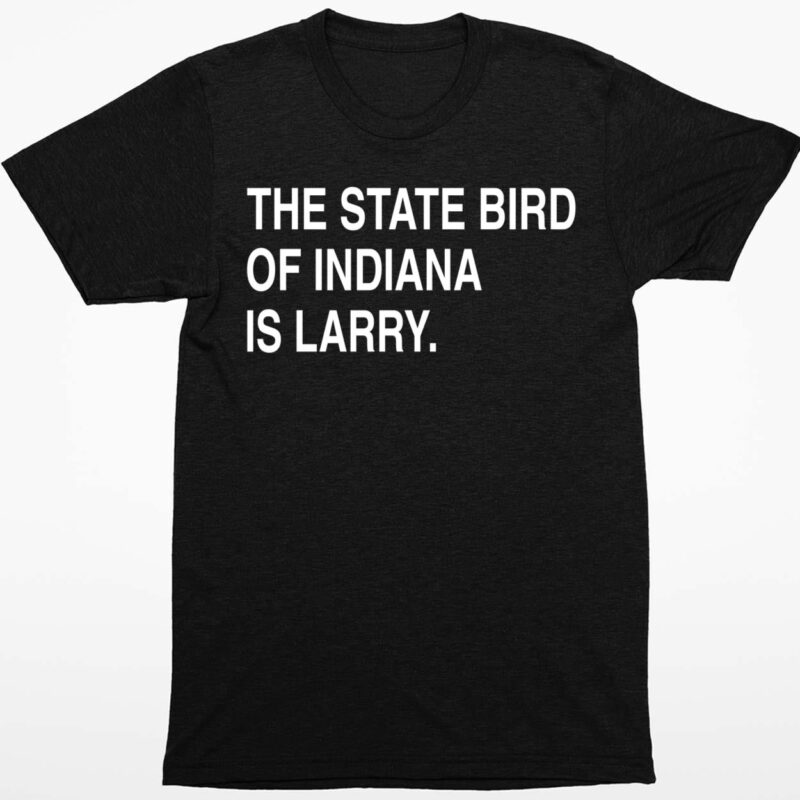 The State Bird Of Indiana Is Larry Shirt