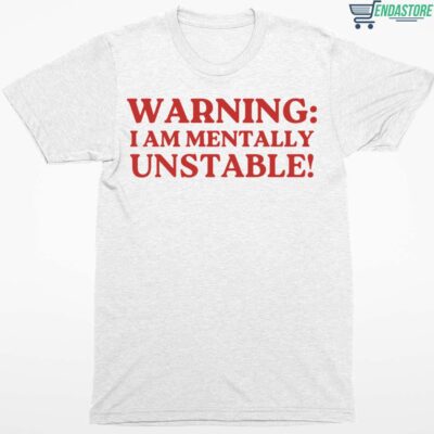 Warning I Am Mentally Unstable Shirt
