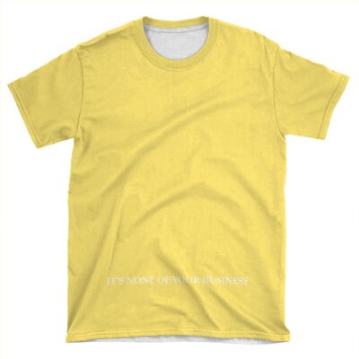 It's None Of Your Business AOP T-shirt Tee